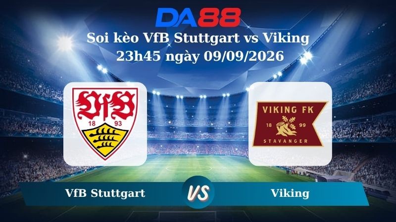 DA88 Nhận định soi kèo VfB Stuttgart vs Viking 23h45 ngày 09/09/2026 – Champions League