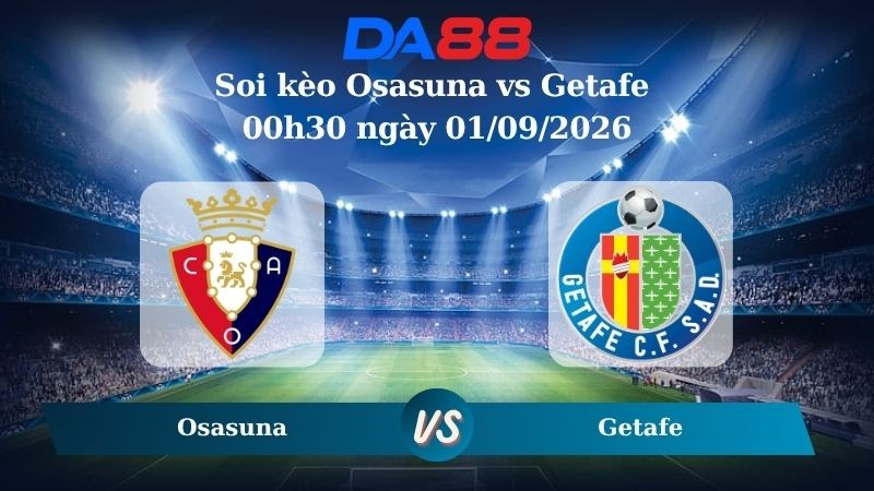 DA88 Nhận định soi kèo Osasuna vs Getafe 00h30 ngày 01/09/2026 – La Liga