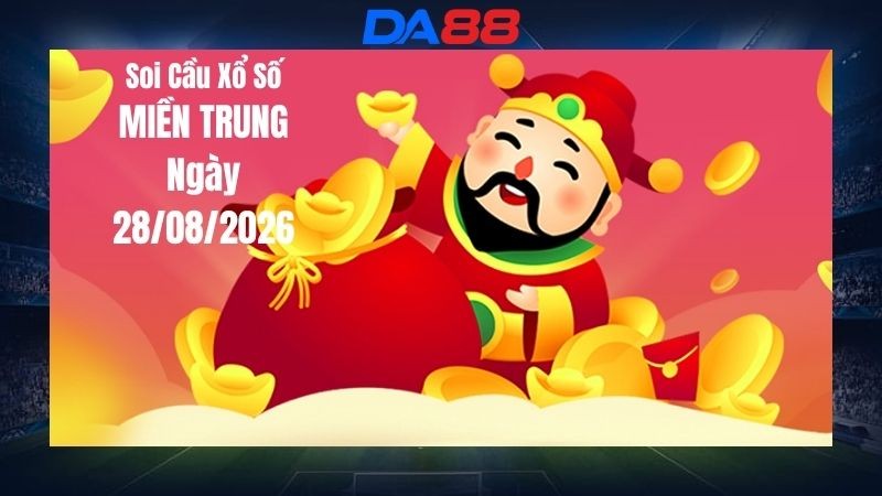 DA88 Dự Đoán Soi Cầu Xổ Số Miền Trung Ngày 28/08/2026 - Con Số Đáng Tham Khảo